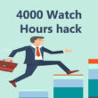 how to get 4000 watch hours on YouTube